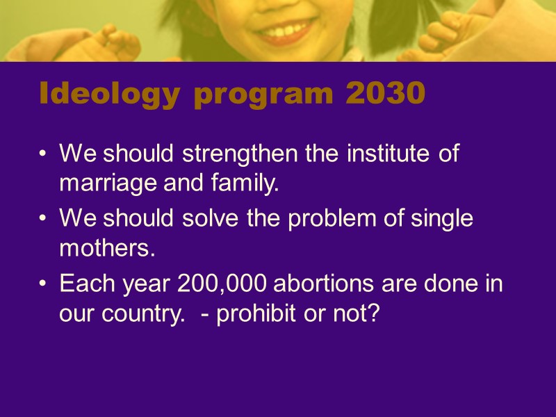 Ideology program 2030 We should strengthen the institute of marriage and family.  We
